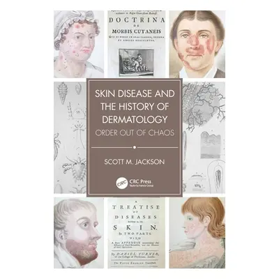 "Skin Disease and the History of Dermatology: Order Out of Chaos" - "" ("Jackson Scott")