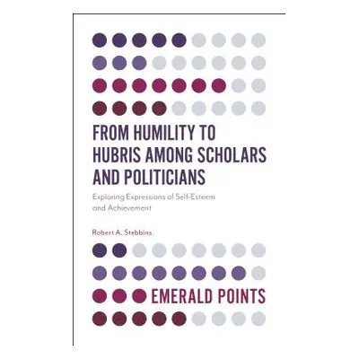 "From Humility to Hubris Among Scholars and Politicians: Exploring Expressions of Self-Esteem an