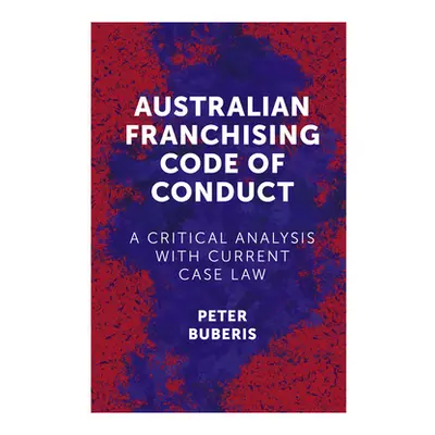 "Australian Franchising Code of Conduct: A Critical Analysis with Current Case Law" - "" ("Buber