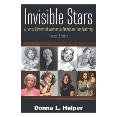 "Invisible Stars: A Social History of Women in American Broadcasting" - "" ("Halper Donna")