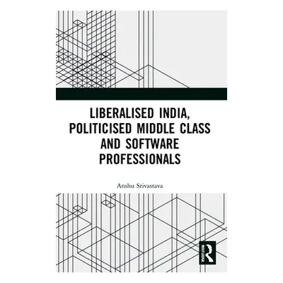 "Liberalised India, Politicised Middle Class and Software Professionals" - "" ("Srivastava Anshu