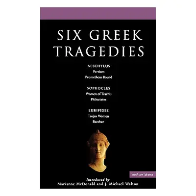 "Six Greek Tragedies: Persians; Prometheus Bound; Women of Trachis; Philoctetes; Trojan Women; B