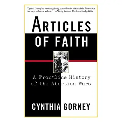 "Articles of Faith: A Frontline History of the Abortion Wars" - "" ("Gorney Cynthia")