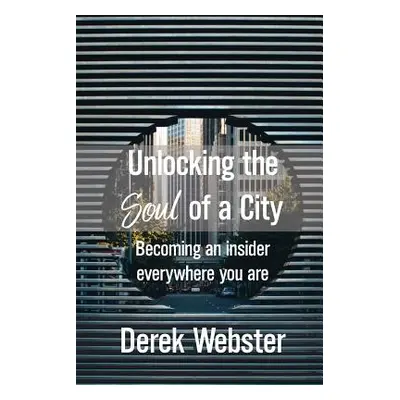 "Unlocking the Soul of a City" - "" ("Webster Derek")