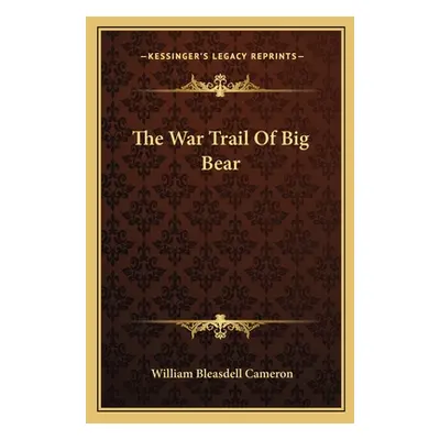 "The War Trail of Big Bear" - "" ("Cameron William Bleasdell")