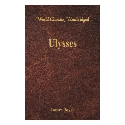 "Ulysses (World Classics, Unabridged)" - "" ("Joyce James")