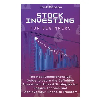 "Stock Investing for Beginners: The Most Comprehensive Guide to Learn the Definitive Investment 