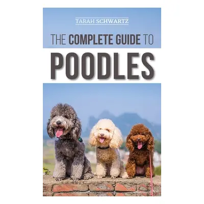 "The Complete Guide to Poodles: Standard, Miniature, or Toy - Learn Everything You Need to Know 