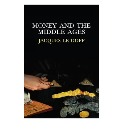 "Money and the Middle Ages" - "" ("Le Goff Jacques")