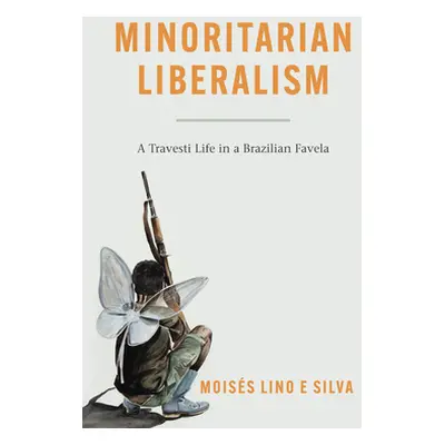 "Minoritarian Liberalism: A Travesti Life in a Brazilian Favela" - "" ("Lino E. Silva Moiss")