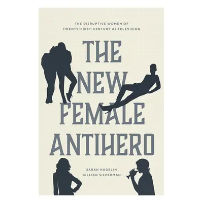 "The New Female Antihero: The Disruptive Women of Twenty-First-Century Us Television" - "" ("Hag