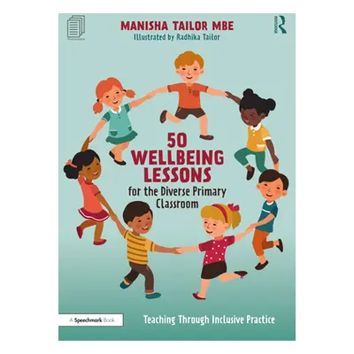 "50 Wellbeing Lessons for the Diverse Primary Classroom: Teaching Through Inclusive Practice" - 