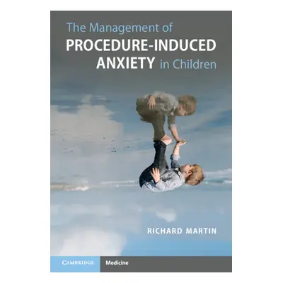 "The Management of Procedure-Induced Anxiety in Children" - "" ("Martin Richard")