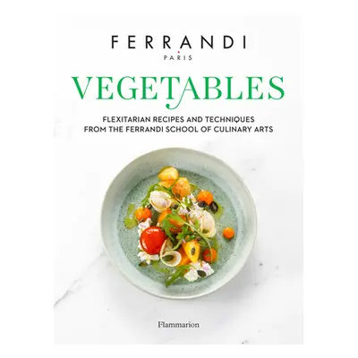 "Vegetables: Recipes and Techniques from the Ferrandi School of Culinary Arts" - "" ("Ferrandi P