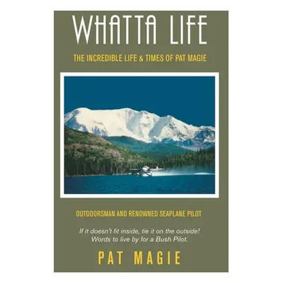 "Whatta Life: The Incredible Life & Times of Pat Magie" - "" ("Magie Pat")