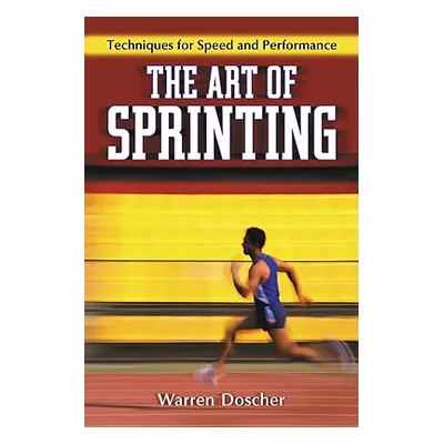 "The Art of Sprinting: Techniques for Speed and Performance" - "" ("Doscher Warren")