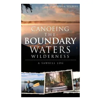 "Canoeing the Boundary Waters Wilderness: A Sawbill Log" - "" ("Wilbers Stephen")