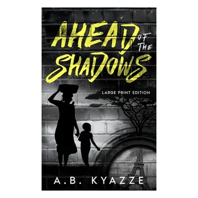 "Ahead of the Shadows - Large Print Edition" - "" ("Kyazze A. B.")