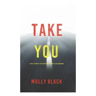 "Take You (A Rylie Wolf FBI Suspense Thriller-Book Five)" - "" ("Black Molly")