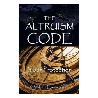 "The Altruism Code: Your Protection" - "" ("Eastwood William")