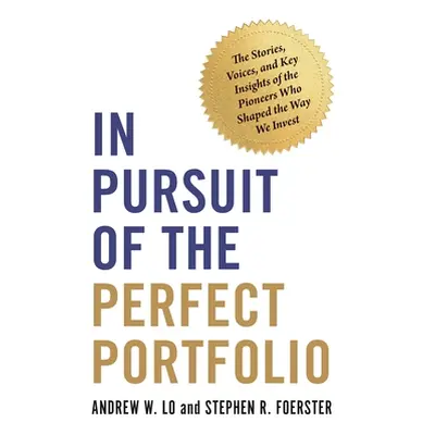 "In Pursuit of the Perfect Portfolio: The Stories, Voices, and Key Insights of the Pioneers Who 