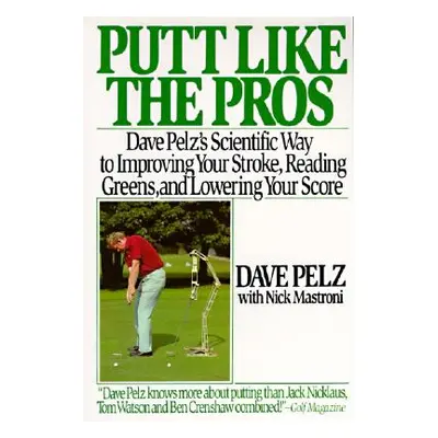 "Putt Like the Pros: Dave Pelz's Scientific Guide to Improvin" - "" ("Pelz Dave")