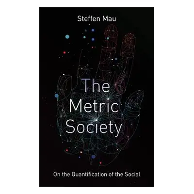 "The Metric Society: On the Quantification of the Social" - "" ("Mau Steffen")