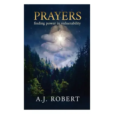 "Prayers: Finding Power in Vulnerability" - "" ("Robert A. J.")