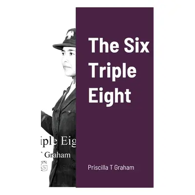 "The Six Triple Eight" - "" ("Graham Priscilla T.")