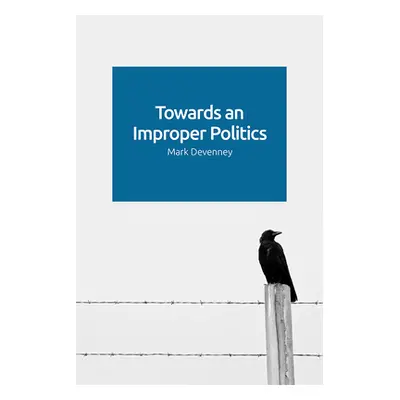 "Towards an Improper Politics" - "" ("Devenney Mark")