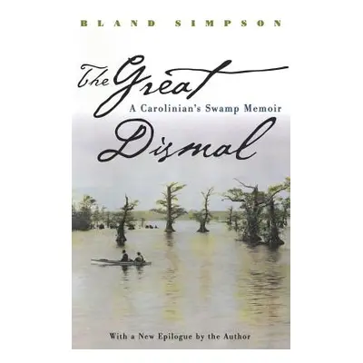 "Great Dismal: A Carolinian's Swamp Memoir" - "" ("Simpson Bland")