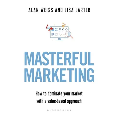 "Masterful Marketing: How to Dominate Your Market with a Value-Based Approach" - "" ("Weiss Alan