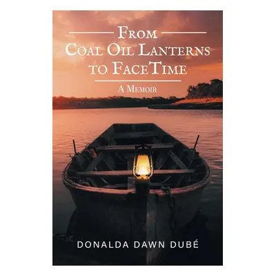 "From Coal Oil Lanterns to FaceTime: A Memoir" - "" ("Dube Donalda Dawn")