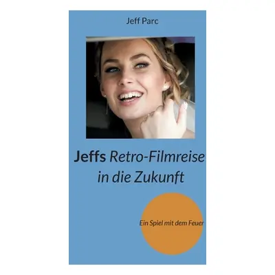 "Jeffs Retro-Filmreise in die Zukunft: Ein Spiel mit dem Feuer" - "" ("Parc Jeff")