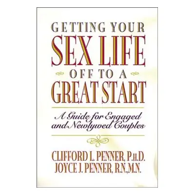 "Getting Your Sex Life Off to a Great Start: A Guide for Engaged and Newlywed Couples" - "" ("Pe