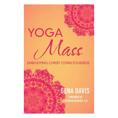 "Yogamass: Embodying Christ Consciousness" - "" ("Davis Gena")