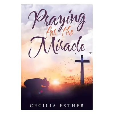 "Praying for the Miracle" - "" ("Esther Cecilia")