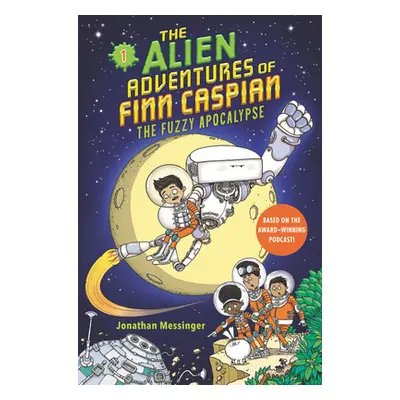 "The Alien Adventures of Finn Caspian #1: The Fuzzy Apocalypse" - "" ("Messinger Jonathan")