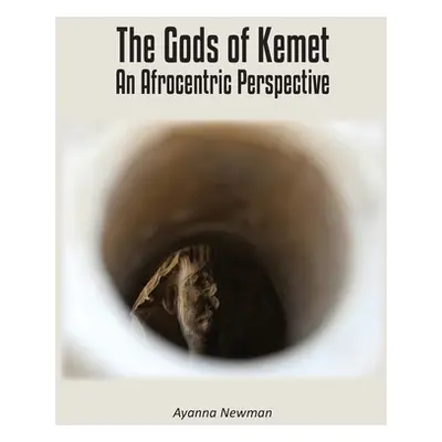 "The Gods of Kemet: An Afrocentric Perspective" - "" ("Newman Ayanna")