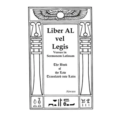 "Liber AL vel Legis Versus in Sermonem Latinum: The Book of the Law Translated into Latin" - "" 