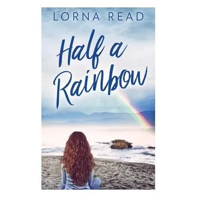 "Half A Rainbow" - "" ("Read Lorna")