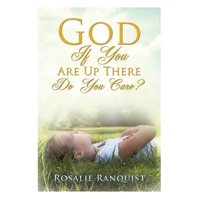 "God If You Are Up There Do You Care?" - "" ("Ranquist Rosalie")