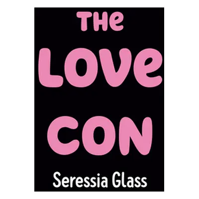 "The Love Con" - "" ("Glass Seressia")