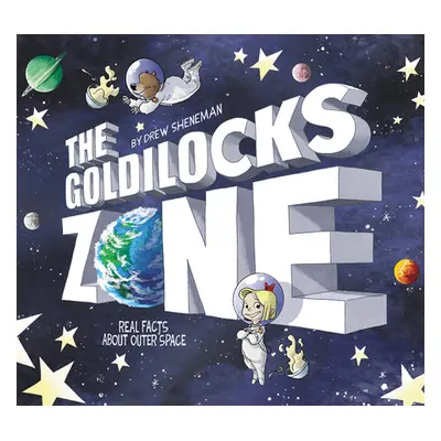 "The Goldilocks Zone: Real Facts about Outer Space" - "" ("Sheneman Drew")