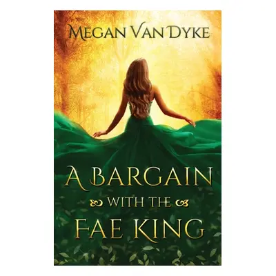 "A Bargain with the Fae King" - "" ("Van Dyke Megan")