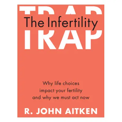 "The Infertility Trap" - "" ("Aitken R. John")