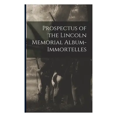 "Prospectus of the Lincoln Memorial Album-immortelles" - "" ("Anonymous")