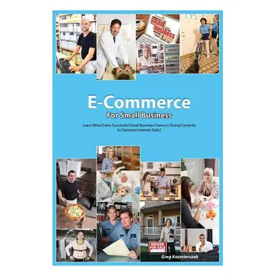 "The E-Commerce Guide For Small Business" - "" ("Kazmierczak Greg")