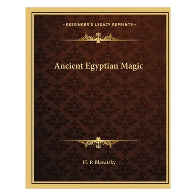 "Ancient Egyptian Magic" - "" ("Blavatsky Helena Petrovna")