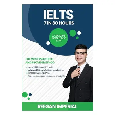 "IELTS 7 in 30 Hours: A Cultural Insight Into IELTS" - "" ("Imperial Reegan")